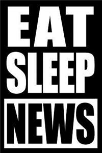 Eat Sleep News Notebook for a Journalist, Blank Lined Journal
