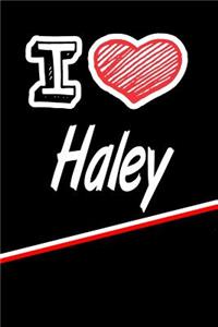 I Love Haley: Journal, Notebook, Diary, Feature 120 Lined Pages with a Matte Finish Cover 6x9