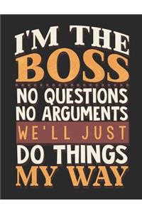 I'm the Boss We'll Do Things My Way College Ruled Notebook