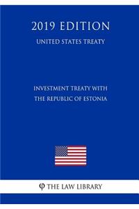 Investment Treaty with the Republic of Estonia (United States Treaty)