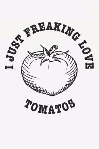 I Just Freaking Love Tomatos