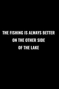 The Fishing Is Always Better on the Other Side of the Lake.