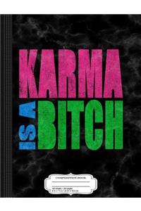 Karma Is a Bitch Composition Notebook