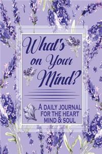 What's on Your Mind? a Journal for the Heart Mind & Soul