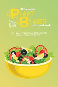 30-Minutes Plant Based Diet Cookbook