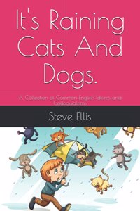 It's Raining Cats And Dogs.