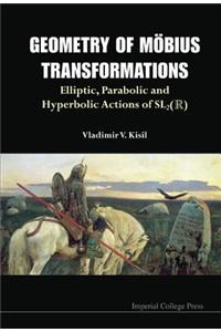 Geometry Of Mobius Transformations: Elliptic, Parabolic And Hyperbolic Actions Of Sl2(r) (With Dvd-rom)