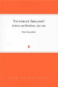 Victoria's Ireland? Irishness and Britishness, 1837-1901