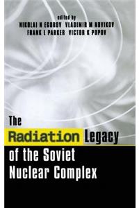 The Radiation Legacy of the Soviet Nuclear Complex