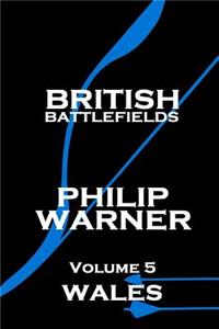 Phillip Warner - British Battlefields - Volume 5 - Wales