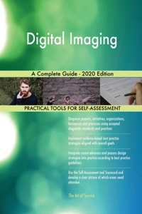 Digital Imaging A Complete Guide - 2020 Edition