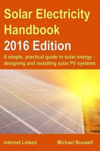 The Solar Electricity Handbook: A Simple, Practical Guide to Solar Energy and Designing and Installing Solar PV Systems