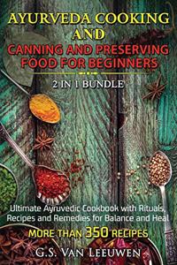 AYURVEDA COOKING and CANNING AND PRESERVING FOOD FOR BEGINNERS 2 in 1 Bundle