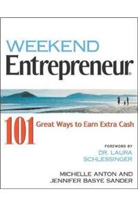 Weekend Entrepreneur: 101 Great Ways to Earn Extra Cash