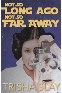 Not So Long Ago, Not So Far Away