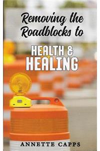 Removing the Roadblocks to Health & Healing