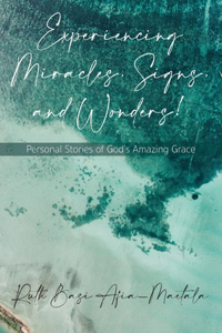 Experiencing Miracles, Signs, and Wonders!