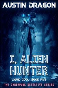 I, Alien Hunter (Liquid Cool, Book 5)