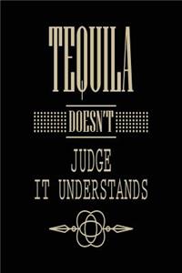 Tequila Doesn't Judge It Understands