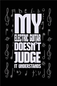 My Electric Guitar Doesn't Judge It Understands