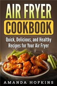 Air Fryer Cookbook: Quick, Delicious, and Healthy Recipes for Your Air Fryer