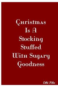 Christmas Is A Stocking Stuffed With Sugary Goodness