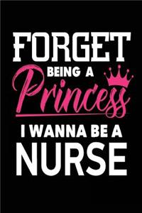 Forget Being a Princess I Wanna Be a Nurse