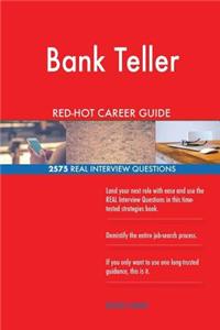 Bank Teller RED-HOT Career Guide; 2575 REAL Interview Questions