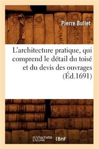 L'Architecture Pratique, Qui Comprend Le Détail Du Toisé Et Du Devis Des Ouvrages (Éd.1691)