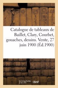 Catalogue de Tableaux Modernes de Baillet, Clary, Courbet, Tableaux Anciens, Gouaches, Dessins