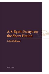 A.S. Byatt: Essays on the Short Fiction