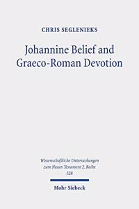 Johannine Belief and Graeco-Roman Devotion: Reshaping Devotion for John's Graeco-Roman Audience