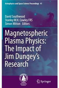 Magnetospheric Plasma Physics: The Impact of Jim Dungey's Research: The Impact of Jim Dungey’s Research