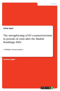 strengthening of EU-counterterrorism in periods of crisis after the Madrid Bombings 2004