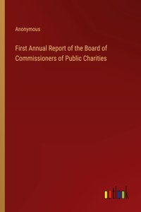 First Annual Report of the Board of Commissioners of Public Charities
