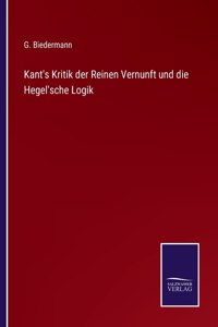 Kant's Kritik der Reinen Vernunft und die Hegel'sche Logik