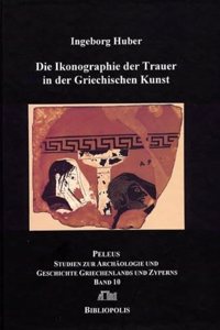 Ikonographie Der Trauer in Der Griechischen Kunst