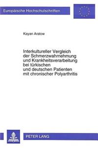 Interkultureller Vergleich der Schmerzwahrnehmung und Krankheitsverarbeitung bei tuerkischen und deutschen Patienten mit chronischer Polyarthritis