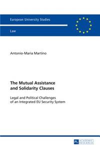 Mutual Assistance and Solidarity Clauses: Legal and Political Challenges of an Integrated Eu Security System