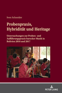 Probenpraxis, Hybriditaet Und Heritage