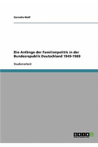 Anfänge der Familienpolitik in der Bundesrepublik Deutschland 1949-1969