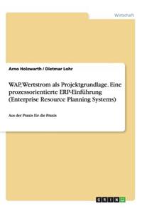 WAP, Wertstrom als Projektgrundlage. Eine prozessorientierte ERP-Einführung (Enterprise Resource Planning Systems)