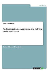Investigation of Aggression and Bullying in the Workplace