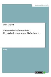 Chinesische Reformpolitik. Herausforderungen und Maßnahmen