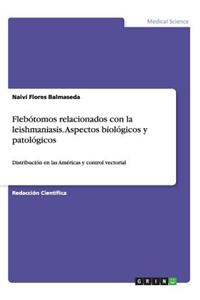 Flebótomos relacionados con la leishmaniasis. Aspectos biológicos y patológicos