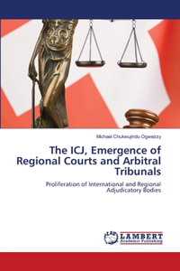 ICJ, Emergence of Regional Courts and Arbitral Tribunals