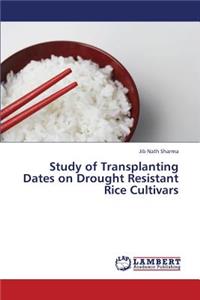 Study of Transplanting Dates on Drought Resistant Rice Cultivars