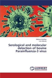 Serological and molecular detection of bovine Parainfluenza-3 virus