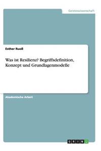 Was ist Resilienz? Begriffsdefinition, Konzept und Grundlagenmodelle