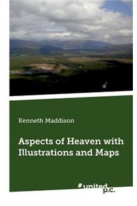 Aspects of Heaven with Illustrations and Maps